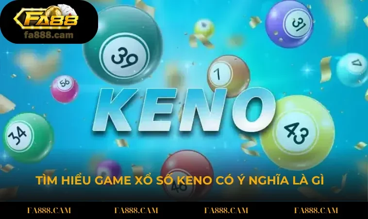 cach choi keno khai niem Tìm hiểu game xổ số Keno có ý nghĩa là gì