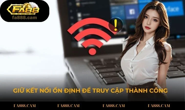 dang nhap fa88 ket noi on dinh Giữ kết nối ổn định để kết quả truy cập thành công hơn