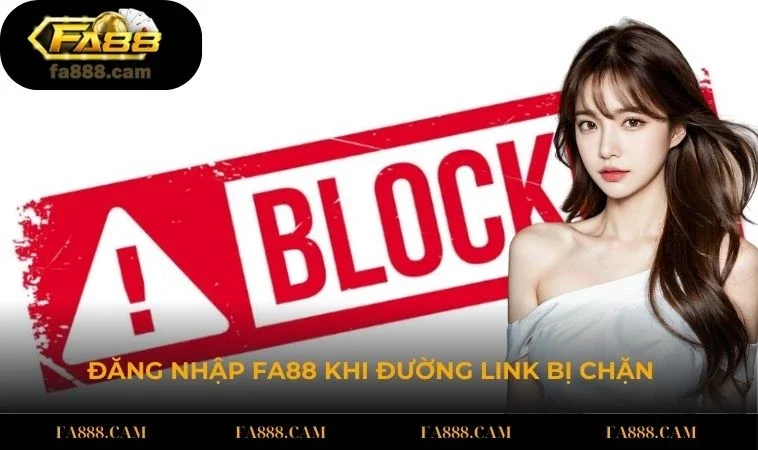 dang nhap fa88 khi bi chan Đăng nhập FA88 hiệu quả khi đường link bị chặn